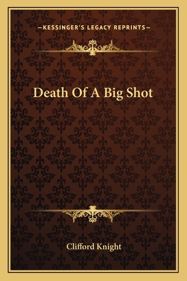 Death Of A Big Shot - Knight, Clifford