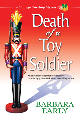 Death of a Toy Soldier: A Vintage Toy Shop Mystery - Early, Barbara