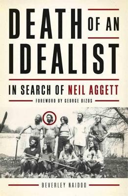 Death of an idealist in search of Neil Aggett - Naidoo, Beverley