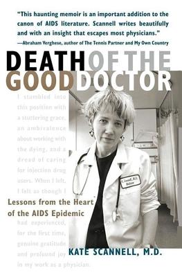 Death of the Good Doctor: Lessons from the Heart of the AIDS Epidemic - Scannell, Kate