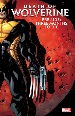 Death of Wolverine Prelude: Three Months to Die - Kalan, Elliott, and Stegman, Ryan