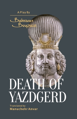 Death of Yazdgerd - Beyzaie, Bahram, and Anvar, Manuchehr (Translated by)