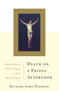 Death on a Friday Afternoon: Meditations on the Last Words of Jesus from the Cross