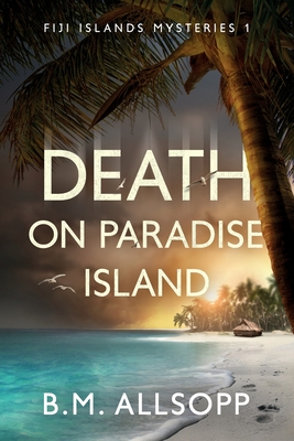 Death on Paradise Island: Fiji Islands Mysteries 1 - Allsopp, B M