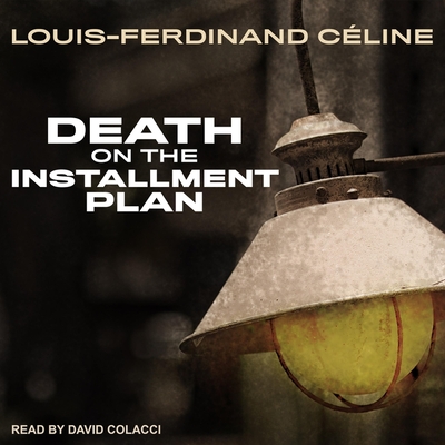 Death on the Installment Plan - Colacci, David (Read by), and Manheim, Ralph (Translated by), and Cline, Louis-Ferdinand