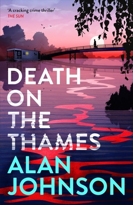 Death on the Thames: The Unmissable New Murder Mystery from the Award-Winning Writer and Former MP - Johnson, Alan