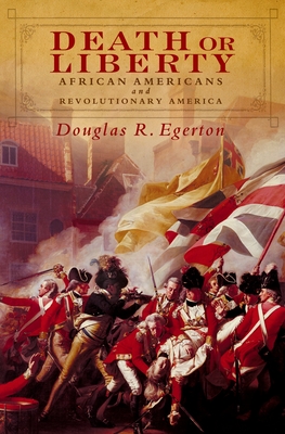 Death or Liberty: African Americans and Revolutionary America - Egerton, Douglas R
