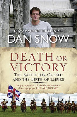 Death or Victory: The Battle for Quebec and the Birth of Empire - Snow, Dan