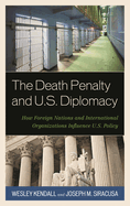 Death Penalty and U.S. Diplomacy: How Foreign Nations and International Organizations Influence U.S. Policy