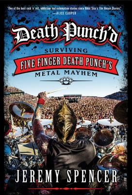 Death Punch'd: Surviving Five Finger Death Punch's Metal Mayhem - Spencer, Jeremy