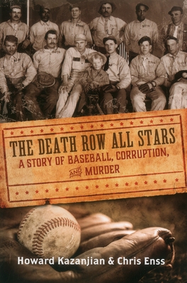 Death Row All Stars: A Story of Baseball, Corruption, and Murder - Enss, Chris, and Kazanjian, Howard