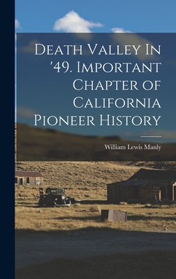 Death Valley In '49. Important Chapter of California Pioneer History - Manly, William Lewis