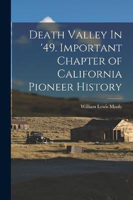 Death Valley In '49. Important Chapter of California Pioneer History - Manly, William Lewis