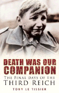 Death Was Our Companion: The Final Days of the Third Reich