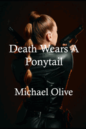 Death Wears A Ponytail