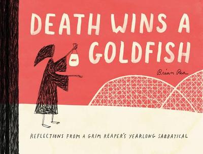 Death Wins a Goldfish: Reflections from a Grim Reaper's Yearlong Sabbatical - 