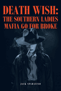 Death Wish: The Southern Ladies Mafia Go for Broke