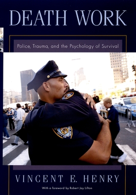 Death Work: Police, Trauma, and the Psychology of Survival - Henry, Vincent E, and Lifton, Robert Jay (Foreword by)