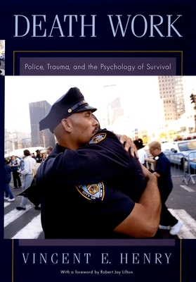 Death Work: Police, Trauma, and the Psychology of Survival - Henry, Vincent E