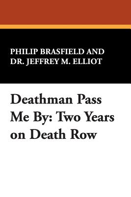 Deathman Pass Me by: Two Years on Death Row - Brasfield, Philip, and Elliot, Jeffrey M, Dr.