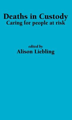 Deaths in Custody: Caring for people at risk - Liebling, A (Editor)