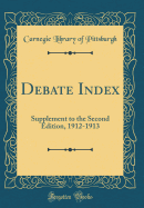 Debate Index: Supplement to the Second Edition, 1912-1913 (Classic Reprint)