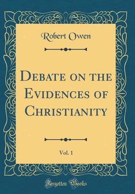 Debate on the Evidences of Christianity, Vol. 1 (Classic Reprint) - Owen, Robert