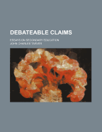 Debateable Claims: Essays on Secondary Education