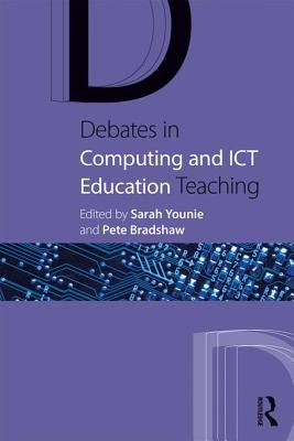 Debates in Computing and ICT Education - Younie, Sarah (Editor), and Bradshaw, Pete (Editor)