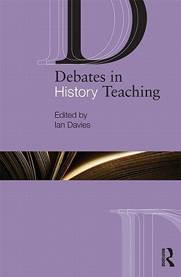 Debates in History Teaching - Davies, Ian (Editor)
