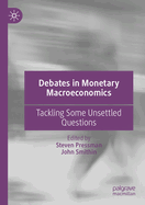 Debates in Monetary Macroeconomics: Tackling Some Unsettled Questions
