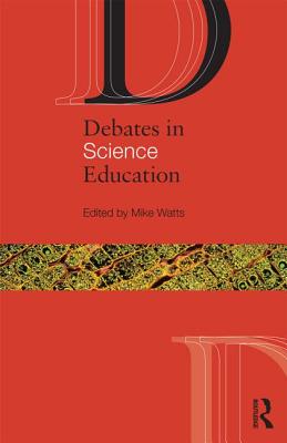 Debates in Science Education - Watts, Mike (Editor)