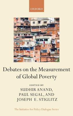 Debates on the Measurement of Global Poverty - Stiglitz, Joseph E (Editor), and Segal, Paul (Editor), and Anand, Sudhir (Editor)
