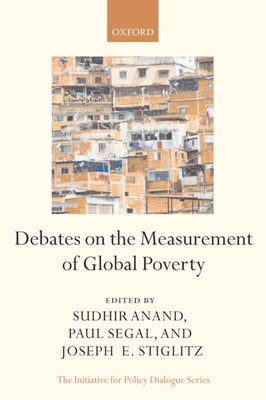 Debates on the Measurement of Global Poverty - Anand, Sudhir, and Segal, Paul, and Stiglitz, Joseph E
