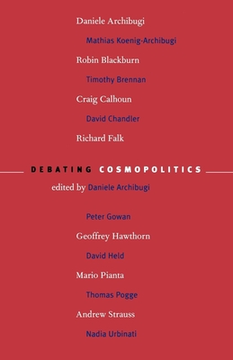 Debating Cosmopolitics - Archibugi, Daniele (Editor), and Blackburn, Robin (Contributions by), and Brennan, Timothy (Contributions by)