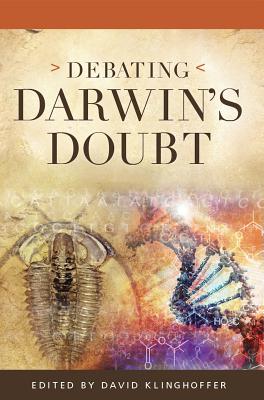 Debating Darwin's Doubt: A Scientific Controversy that Can No Longer Be Denied - Klinghoffer, David