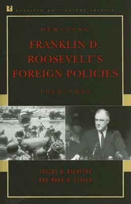 Debating Franklin D. Roosevelt's Foreign Policies, 1933-1945 - Doenecke, Justus D, Professor, and Stoler, Mark A