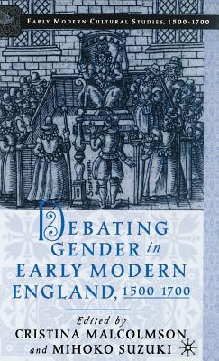 Debating Gender in Early Modern England, 1500-1700 - Malcolmson, C (Editor), and Suzuki, M (Editor)