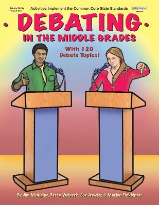 Debating in the Middle Grades - Jeweler, Sue, and McAlpine, Jim
