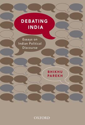 Debating India: Essays on Indian Political Discourse - Parekh, Bhikhu