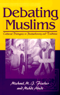 Debating Muslims: Cultural Dialogues in Postmodernity and Tradition