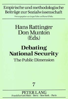 Debating National Security: The Public Dimension - Rattinger, Hans (Editor), and Munton, Don (Editor)