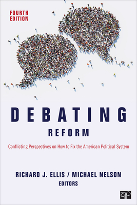 Debating Reform: Conflicting Perspectives on How to Fix the American Political System - Ellis, Richard J (Editor), and Nelson, Michael (Editor)