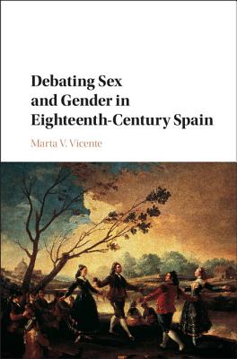 Debating Sex and Gender in Eighteenth-Century Spain - Vicente, Marta V