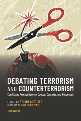 Debating Terrorism and Counterterrorism: Conflicting Perspectives on Causes, Contexts, and Responses - Gottlieb, Stuart (Editor)