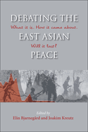 Debating the East Asian Peace: What it is. How it Came About. Will it Last?