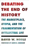 Debating the End of History: The Marketplace, Utopia, and the Fragmentation of Intellectual Life