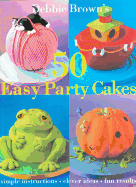 Debbie Brown's 50 Easy Party Cakes