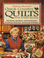 Debbie Mumm's Quick Country Quilts for Every Room: Wall Quilts, Bed Quilts, and Coordinating Accessories Using Easy, Timesaving Techniques