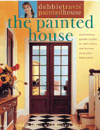 Debbie Travis' Painted House: More Than 35 Quick and Easy Finishes for Walls, Floors, and Furniture - Travis, Debbie, and Dingle, Barbara